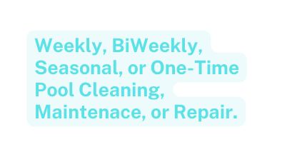 Weekly BiWeekly Seasonal or One Time Pool Cleaning Maintenace or Repair
